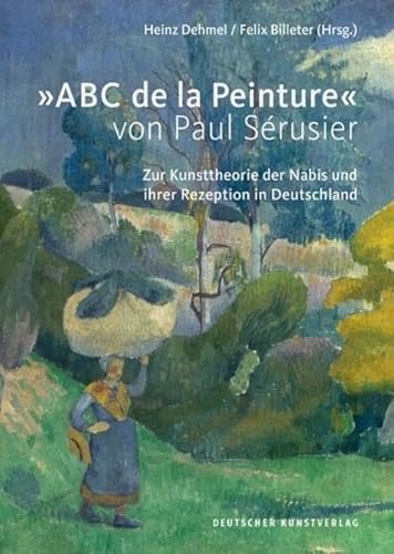 »ABC de la Peinture« von Paul Sérusier: Zur Kunsttheorie der Nabis und ihrer Rezeption in Deutschland von Deutscher Kunstverlag